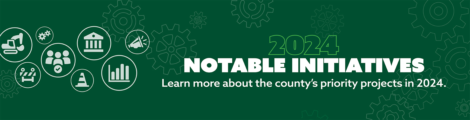2024 Notable Initiatives - Learn more about the county's priority projects in 2024.